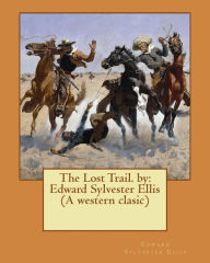 Title: The Lost Trail. by: Edward Sylvester Ellis (A western clasic), Author: Edward Sylvester Ellis
