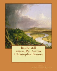 Title: Beside still waters. By: Arthur Christopher Benson, Author: Arthur Christopher Benson