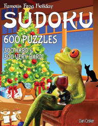 Title: Famous Frog Holiday Sudoku 600 Puzzles, 300 Hard and 300 Very Hard: Don't Be Bored Over The Holidays, Do Sudoku! Makes A Great Gift Too., Author: Dan Croker