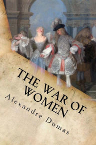 Title: The War of Women: Complete (Volume I and Volume II), Author: Alexandre Dumas