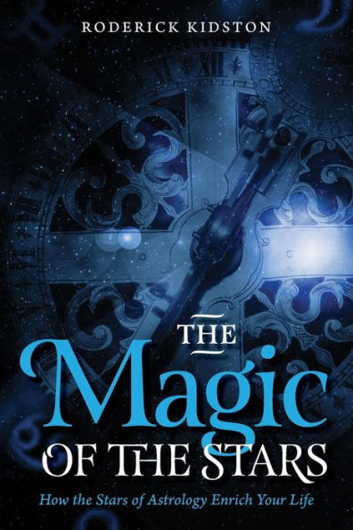 The Magic of the Stars: How the Stars of Astrology Enrich Your Life