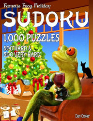 Title: Famous Frog Holiday Sudoku 1,000 Puzzles, 500 Hard and 500 Very Hard: Don't Be Bored Over The Holidays, Do Sudoku! Makes A Great Gift Too., Author: Dan Croker