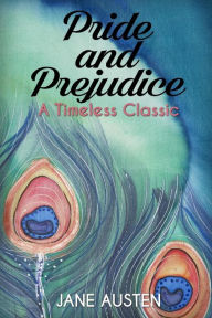 Title: Pride and Prejudice by Jane Austen: A Timeless Classic, Author: Jane Austen