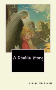 Title: A Double Story, Author: George MacDonald