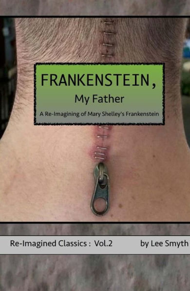 Frankenstein, My Father: A Re-Imagining of Mary Shelley's Frankenstein