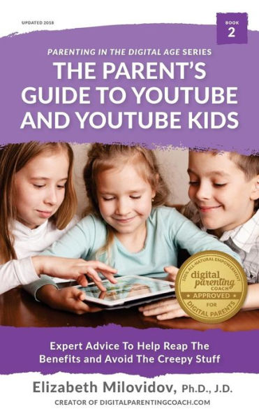 The Parent's Guide to YouTube and YouTube Kids: Expert Advice to Help Reap the Benefits and Avoid the Creepy Stuff