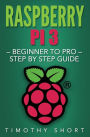 Raspberry Pi 3: Beginner to Pro - Step by Step Guide