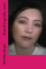 Title: Autobiografia ime, Author: Aferdita Beqiri