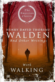 Title: Walden: And Other Writings with Walking, Author: Henry David Thoreau