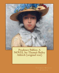 Title: Prudence Palfrey. A NOVEL by: Thomas Bailey Aldrich (original text), Author: Thomas Bailey Aldrich