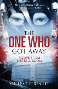 Title: The One Who Got Away: Escape from the Kill Room, Author: Gilles Tetreault