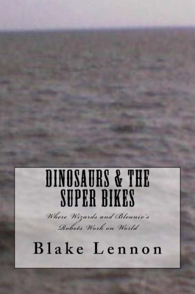 Dinosaurs & the Super Bikes: Where Wizards and Bleuniv's Robots Work on World