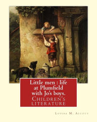 Title: Little men: life at Plumfield with Jo's boys. NOVEL By: Louisa M. Alcott: Children's literature, Author: Louisa May Alcott