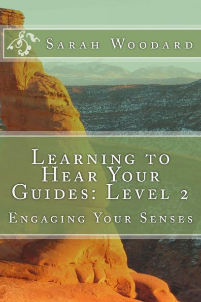 Learning to Hear Your Guides: Level 2: Engaging Your Senses