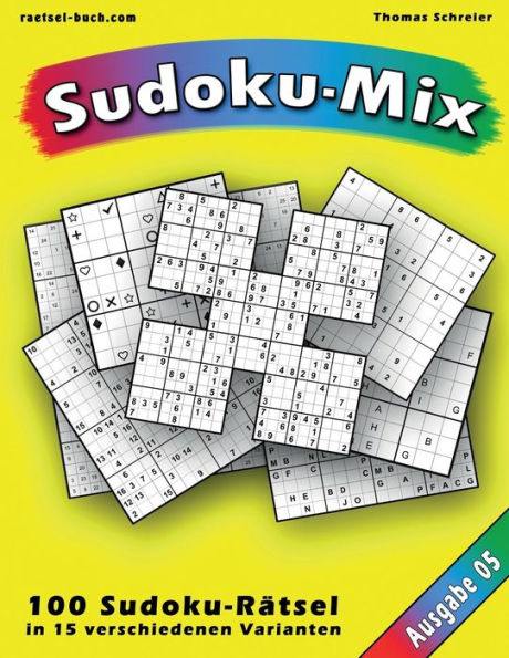 100 Rätsel: Sudoku-Mix, Ausgabe 05: 100 Rätsel in 15 verschiedenen Varianten, Ausgabe 05