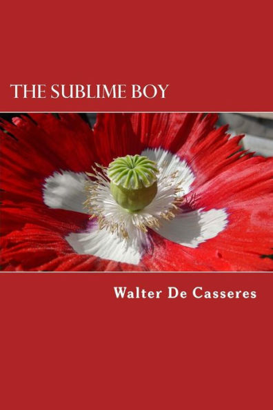 The Sublime Boy: The Poems of Walter De Casseres