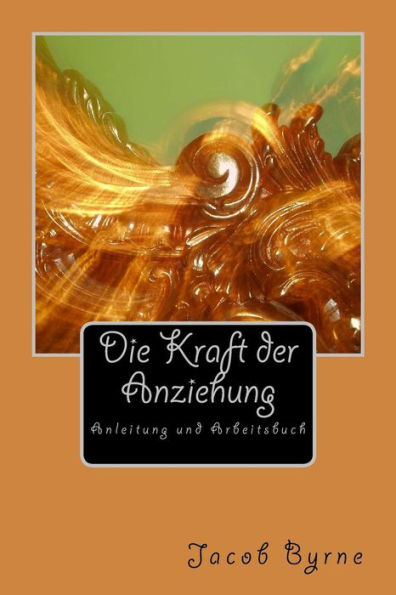 Kraft der Anziehung Arbeitsbuch: Anleitung und Arbeitsbuch