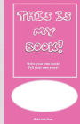 This is My Book: Write your own book! Tell your own story! Pink Cover