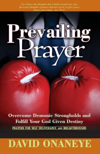 Prevailing Prayer: Demolish Demonic Strongholds and Fulfill Your God Given Destiny
