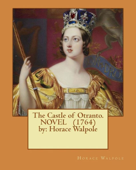The Castle of Otranto. ( gothic NOVEL ) (1764) by: Horace Walpole