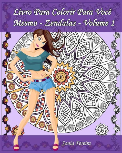 Livro Para Colorir Para Você Mesmo - Zendalas - Volume 1: Zendalas : Mandalas, Doodles e Tangles