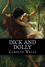 Title: Dick and Dolly, Author: Carolyn Wells