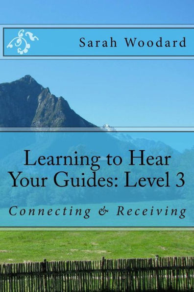 Learning to Hear Your Guides: Level 3: Connecting & Receiving
