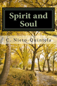 Title: Spirit and Soul: Dialogues with a Spirit, Author: C C Nieto-Quintela