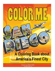 Title: Color Me San Diego: A coloring book about America's Finest City, Author: Brian P Kelly