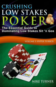 Title: Crushing Low Stakes Poker: The Essential Guide to Dominating Low Stakes Sit 'n Gos, Volume 3: Hyper Turbos, Author: Mike Turner