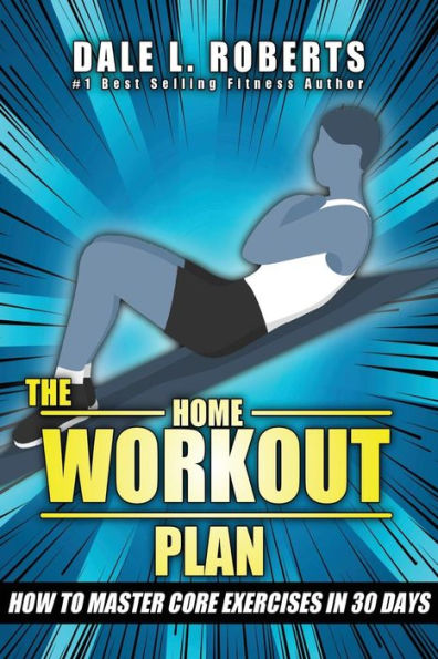 The Home Workout Plan: How to Master Core Exercises in 30 Days