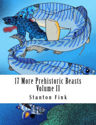Title: 17 More Prehistoric Beasts: Everyone Should Know About, Author: Stanton Fordice Fink V