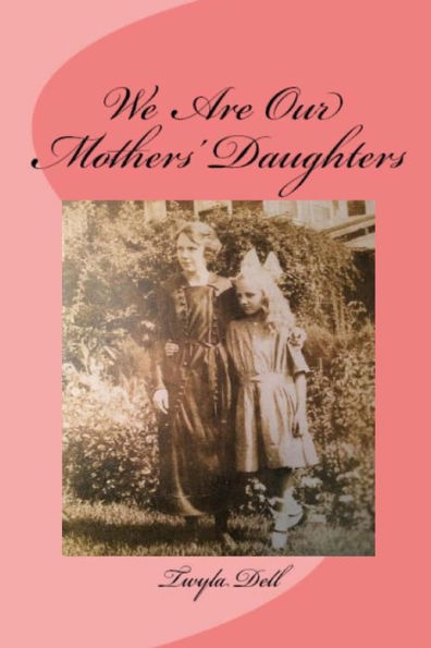 We Are Our Mothers' Daughters: 9 Women Who Made a Difference