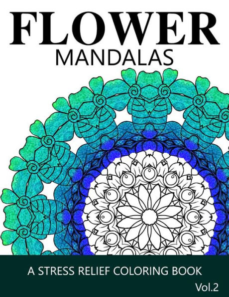 Flower Mandalas Vol 2: A Stress Relief Coloring Books [Mandala Coloring Pages]