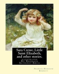 Title: Sara Crewe, Little Saint Elizabeth, and other stories.By: Frances Hodgson Burnett: illustrated By: Reginald B.(Bathurst) Birch (May 2, 1856 - June 17, 1943) was an English-American artist and illustrator., Author: Reginald B. Birch