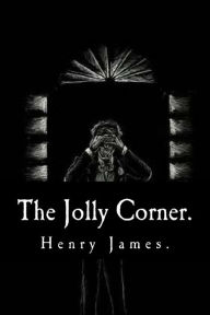 Title: The Jolly Corner by Henry James., Author: Henry James