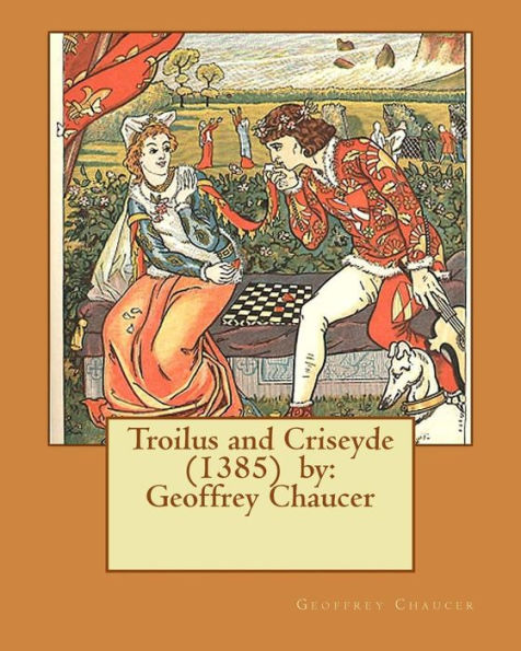 Troilus and Criseyde (1385) by: Geoffrey Chaucer