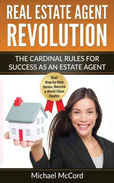 Real Estate Agent Revolution: The Cardinal Rules for Success as an Estate Agent