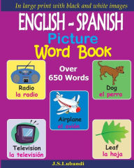 Title: ENGLISH - SPANISH Picture Word Book (Black and White), Author: J S Lubandi