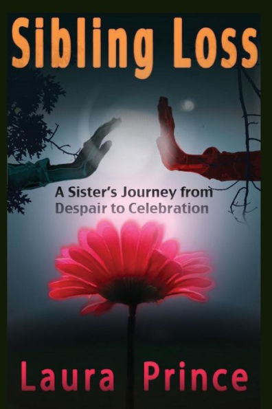 Sibling Loss: A Sister's Journey from Despair to Celebration