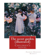 Title: The secret garden. By: Frances Hodgson Burnett (illustrated): Children's novel, Author: Frances Hodgson Burnett