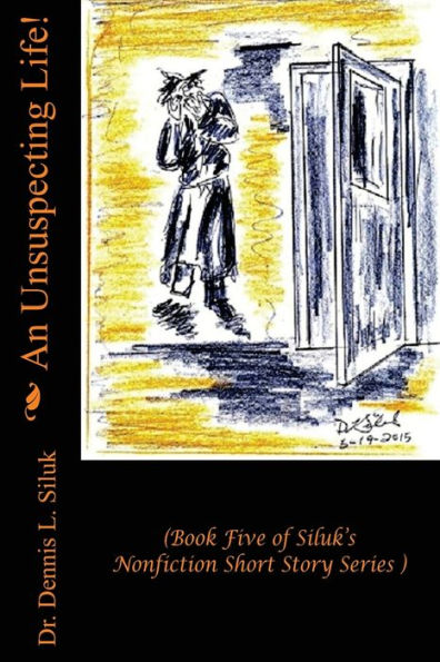 An Unsuspecting Life!: (Book Five of Siluk's Nonfiction Short Story Series)