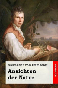 Title: Ansichten der Natur, Author: Alexander von Humboldt