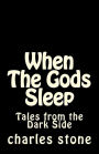 When The Gods Sleep: Tales from the Dark Sice