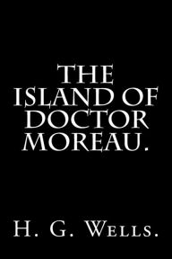 Title: The Island of Doctor Moreau By H. G. Wells., Author: H. G. Wells