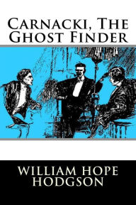 Title: Carnacki, The Ghost Finder, Author: William Hope Hodgson