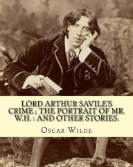 Title: Lord Arthur Savile's crime ; The portrait of Mr. W.H.: and other stories.: By: Oscar Wilde, is a collection of short semi-comic mystery stories, Author: Oscar Wilde