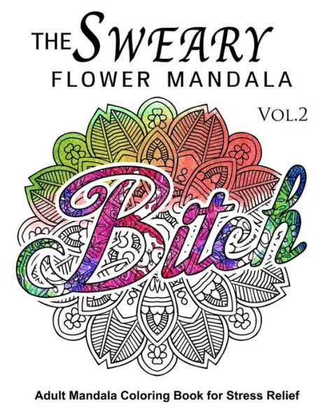 The Sweary Flower Mandala Vol.2: Adult Mandala Coloring books for Stress Relief
