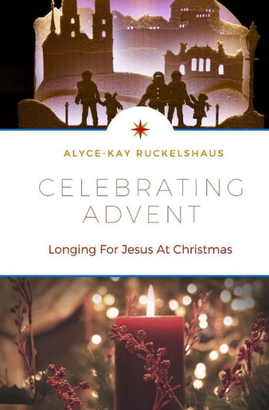 Celebrating Advent: Longing for Jesus at Christmas