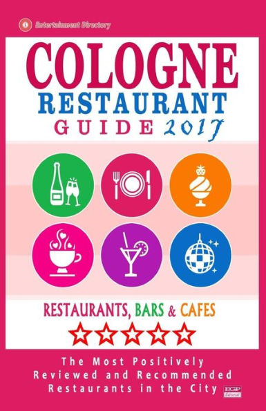 Cologne Restaurant Guide 2017: Best Rated Restaurants in Cologne, Germany - 500 Restaurants, Bars and Cafï¿½s recommended for Visitors, 2017